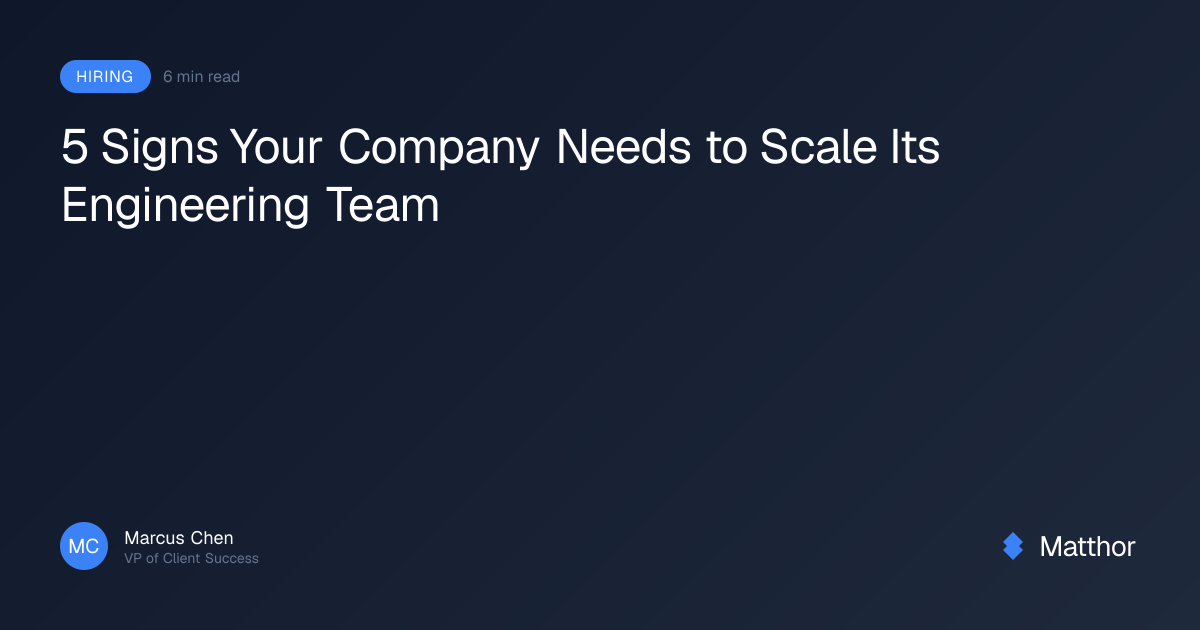 5 Signs Your Company Needs to Scale Its Engineering Team | Matthor Blog ...